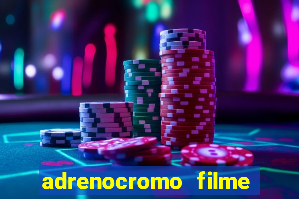 adrenocromo filme onde assistir